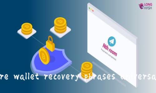 Are wallet recovery phrases universal?